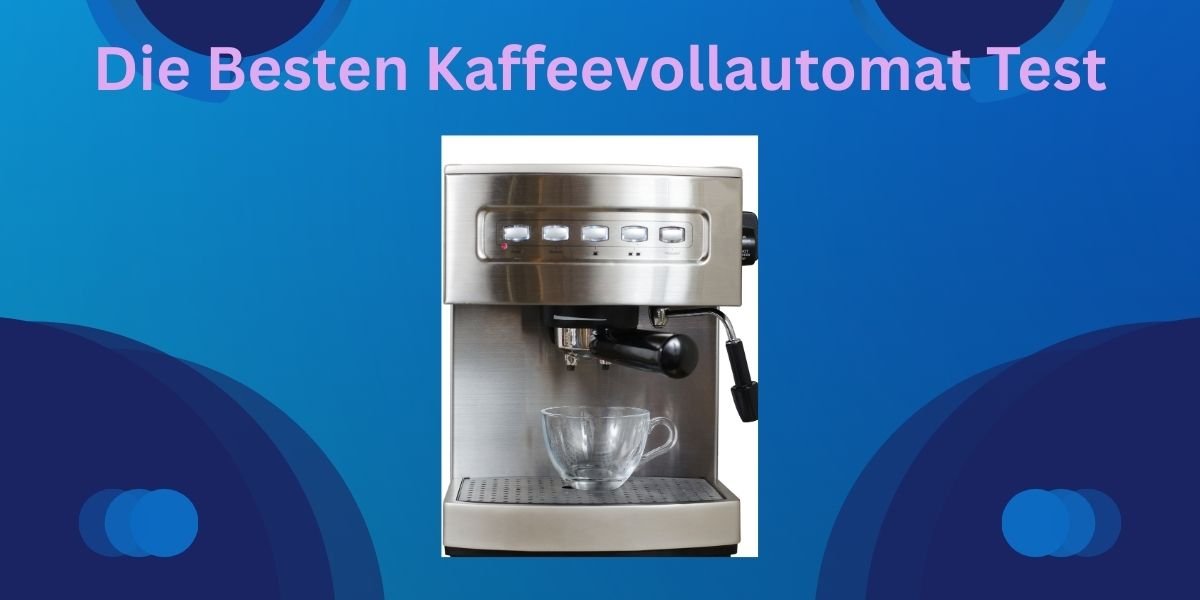 Die Besten Kaffeevollautomat Test